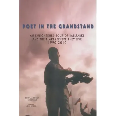 Poet in the Grandstand: An Enlightened Tour of Ballparks and the Places Where They Live: 1990-2010