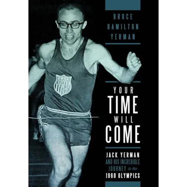 Your Time Will Come: Jack Yerman and His Incredible Journey to the 1960 Olympics