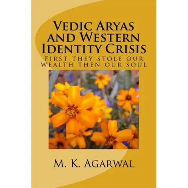 Vedic Aryas and Western Identity Crisis: First they stole our wealth then our soul