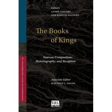 The Books of Kings: Sources, Composition, Historiography, and Reception