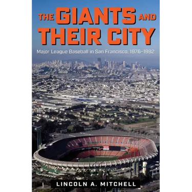 The Giants and Their City: Major League Baseball in San Francisco, 1976-1992