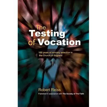 The Testing of Vocation: 100 Years of Ministry Selection in the Church of England