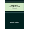 Madame Bovary: A Tale of Provincial Life (Volume 1)