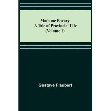 Madame Bovary: A Tale of Provincial Life (Volume 1)
