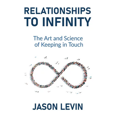 Relationships to Infinity: The Art and Science of Keeping in Touch