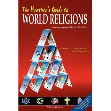 The Heathen's Guide to World Religions: A Secular History of the 'One True Faiths'