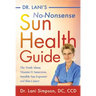 Dr. Lani's No-Nonsense Sun Health Guide: The Truth about Vitamin D, Sunscreen, Sensible Sun Exposure and Skin Cancer