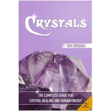 Crystals: The Complete Guide - Crystal Healing and Human Energy Field