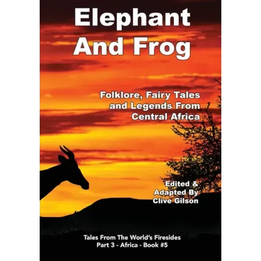 Elephant And Frog: Folklore, Fairy tales and Legends from Central Africa