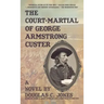 The Court-Martial of George Armstrong Custer