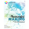 Meaningful Making: Projects and Inspirations for Fab Labs and Makerspaces
