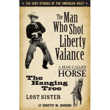 The Man Who Shot Liberty Valance: The Best Stories of the American West