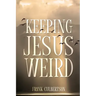 Keeping Jesus Weird