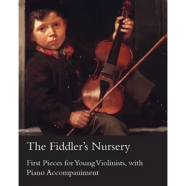 The Fiddler's Nursery - First Pieces for Young Violinists, with Piano Accompaniment