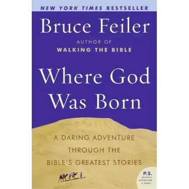 Where God Was Born: A Daring Adventure Through the Bible's Greatest Stories