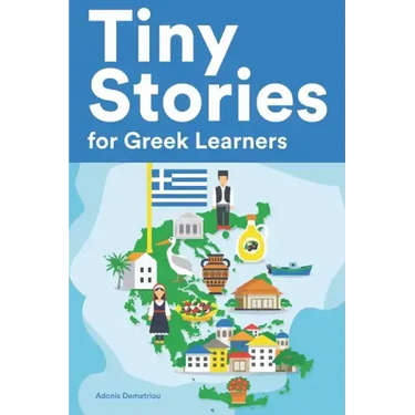 Tiny Stories for Greek Learners: Short Stories in Greek for Beginners and Intermediate Learners