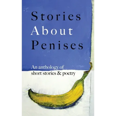 Stories About Penises: An anthology of short stories and poetry