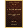 By The Good Saint Anne: A Story Of Modern Quebec (1904)