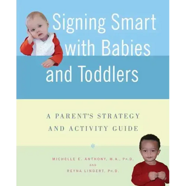 Signing Smart with Babies and Toddlers: A Parent's Strategy and Activity Guide