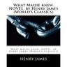 What Maisie knew. NOVEL by Henry James (World's Classics)