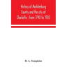 History of Mecklenburg County and the city of Charlotte: from 1740 to 1903