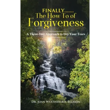 Finally.......the How to of Forgiveness: A Three-Tier Approach to Dry Your Tears