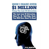 How I Made Over $1 Million Using The Law of Attraction: The Last Law of Attraction, How-To, or Self-Help Book You Will Ever Need to Read