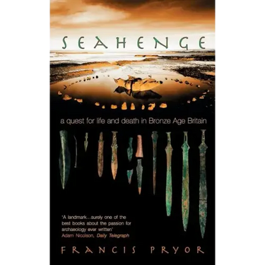 Seahenge: A Quest for Life and Death in Bronze Age Britain