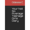 Your Not So Average Teenage Girls Diary