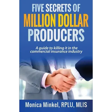Five Secrets of Million Dollar Producers: A guide to killing it in the commercial insurance industry