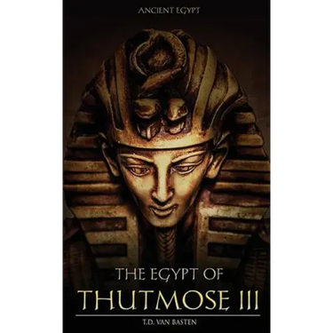 Ancient Egypt: The Egypt of Thutmose III