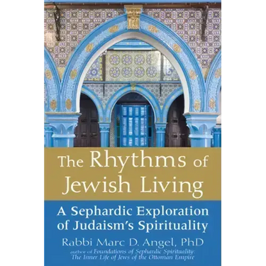 The Rhythms of Jewish Living: A Sephardic Exploration of Judaism's Spirituality