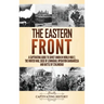 The Eastern Front: A Captivating Guide to Soviet Union in World War 2, the Winter War, Siege of Leningrad, Operation Barbarossa and Battle of Stalingr