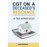 CGT on a Deceased Resiidence - A Tax Minefield!