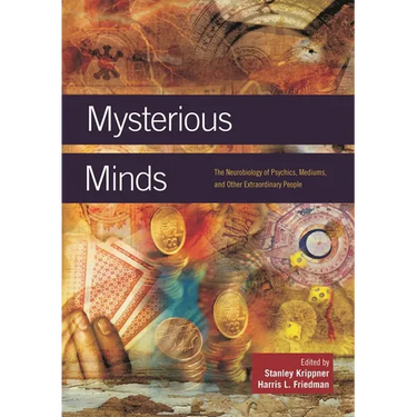 Mysterious Minds: The Neurobiology of Psychics, Mediums, and Other Extraordinary People