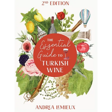 The Essential Guide to Turkish Wine - Edition 2: An exploration of one of the oldest and most unexpected wine countries