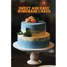 Sweet and Simple Homemade Cakes: 40 Easy and Delicious Cooking Recipes for a Great Cooking Book, Perfect for Every Occasion, Baking Book!