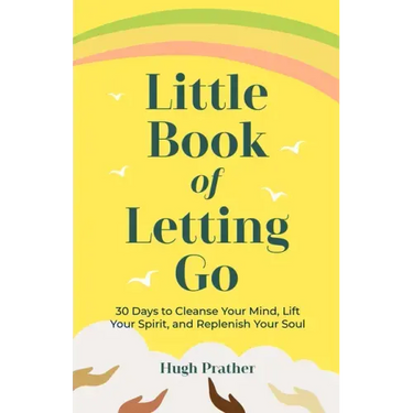Little Book of Letting Go: 30 Days to Cleanse Your Mind, Lift Your Spirit, and Replenish Your Soul