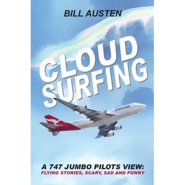 ClOUD SURFING: A 747 Jumbo Pilots View, Flying Stories, Scary, Sad and Funny: