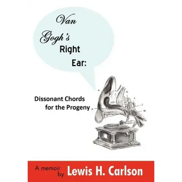 Van Gogh's Right Ear: Dissonant Chords for the Progeny: A Memoir
