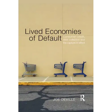 Lived Economies of Default: Consumer Credit, Debt Collection and the Capture of Affect