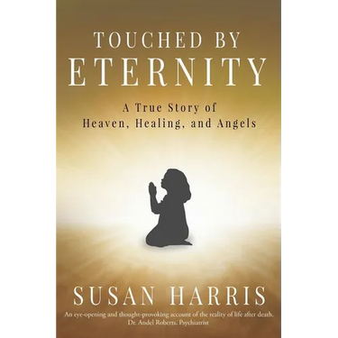 Touched by Eternity: A True Story of Heaven, Healing, and Angels