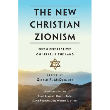 The New Christian Zionism: Fresh Perspectives on Israel and the Land
