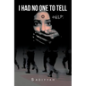 I Had No One to Tell
