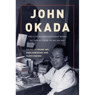 John Okada: The Life and Rediscovered Work of the Author of No-No Boy