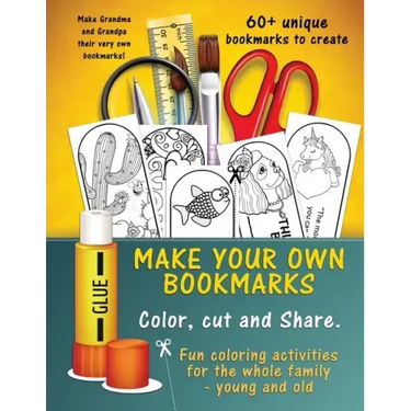 Make Your Own Unique Bookmarks: Hours of creative fun for the whole family - 60+ bookmarks.