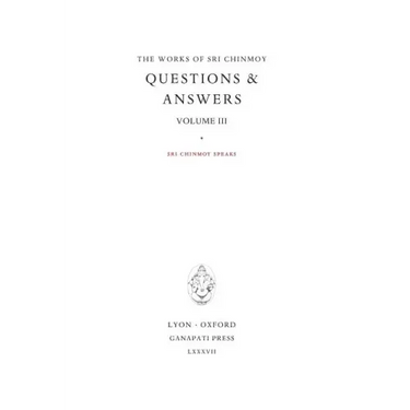 Answers III: Sri Chinmoy speaks