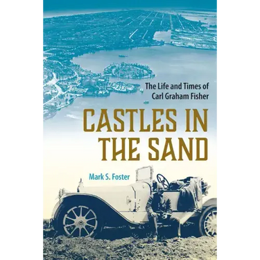 Castles in the Sand: The Life and Times of Carl Graham Fisher