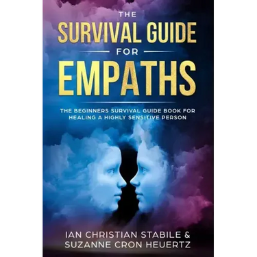 The Survival Guide for Empaths: The Beginners Survival Guide Book for Healing a Highly Sensitive Person