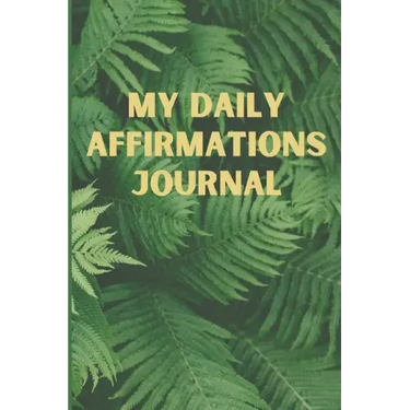 My Daily Affirmations Journal: A 28 Day Journal For Self Exploration, Healing And Reflection